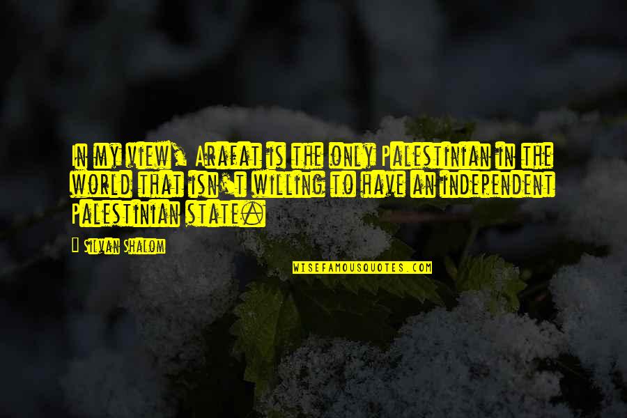 Shalom Quotes By Silvan Shalom: In my view, Arafat is the only Palestinian Shalom Quotes By Silvan Shalom: In my view, Arafat is the only Palestinian
