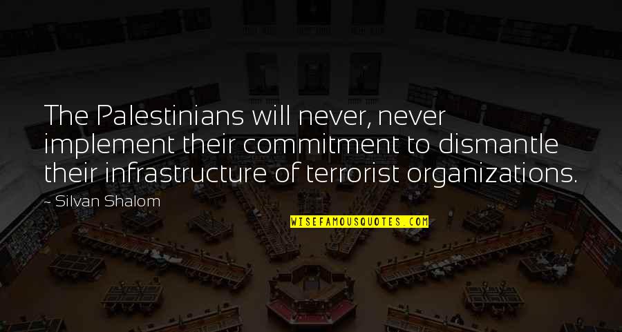 Shalom Quotes By Silvan Shalom: The Palestinians will never, never implement their commitment