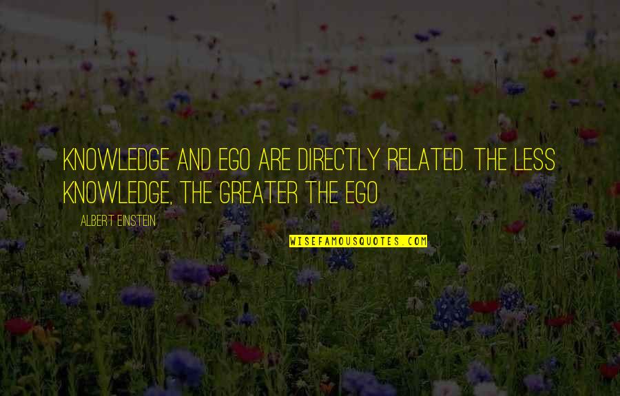 Shalomi M Quotes By Albert Einstein: Knowledge and ego are directly related. the less