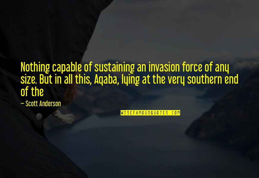 Shalomi M Quotes By Scott Anderson: Nothing capable of sustaining an invasion force of