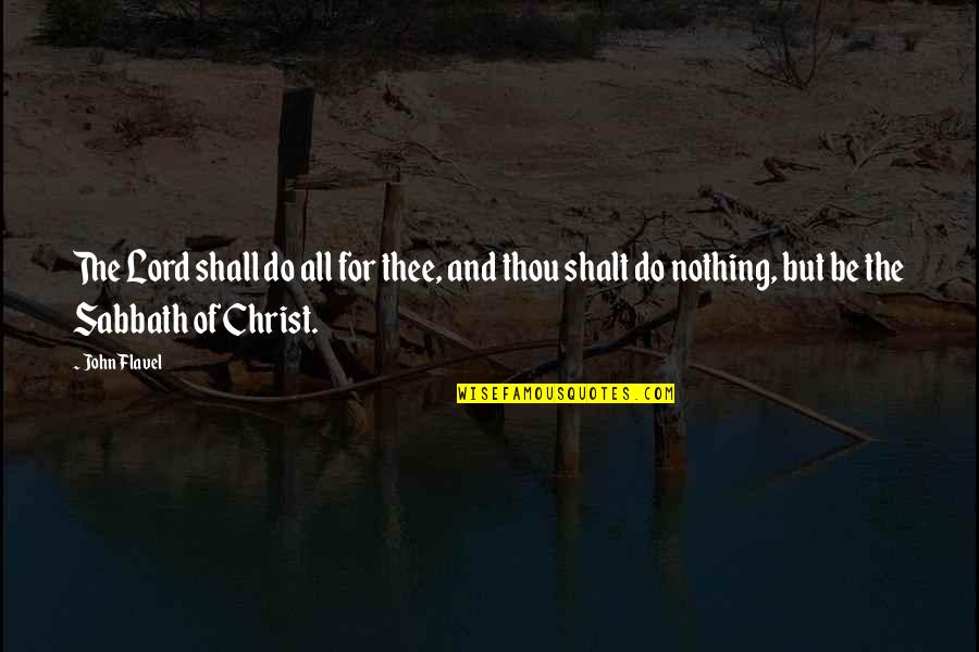 Shalt Quotes By John Flavel: The Lord shall do all for thee, and Shalt Quotes By John Flavel: The Lord shall do all for thee, and
