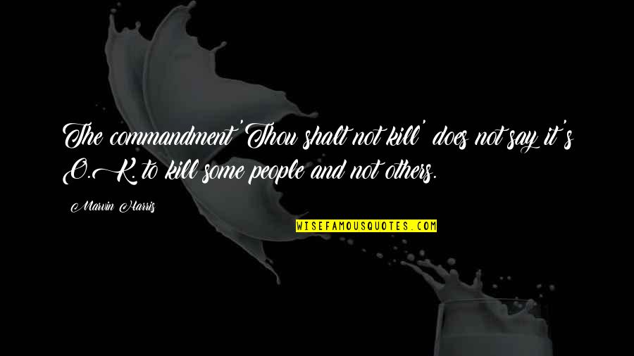 Shalt Quotes By Marvin Harris: The commandment 'Thou shalt not kill' does not Shalt Quotes By Marvin Harris: The commandment 'Thou shalt not kill' does not