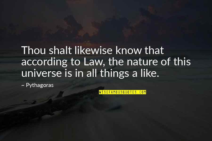 Shalt Quotes By Pythagoras: Thou shalt likewise know that according to Law, Shalt Quotes By Pythagoras: Thou shalt likewise know that according to Law,