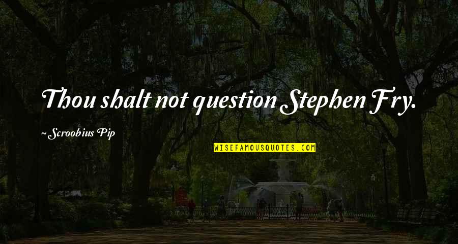 Shalt Quotes By Scroobius Pip: Thou shalt not question Stephen Fry. Shalt Quotes By Scroobius Pip: Thou shalt not question Stephen Fry.