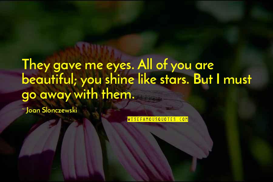 Shaltz Flint Quotes By Joan Slonczewski: They gave me eyes. All of you are Shaltz Flint Quotes By Joan Slonczewski: They gave me eyes. All of you are