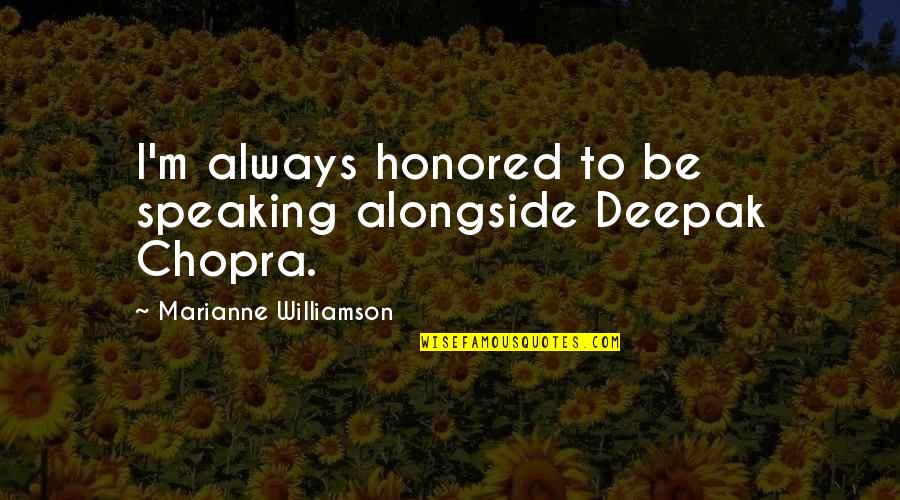 Shalu Shalom Quotes By Marianne Williamson: I'm always honored to be speaking alongside Deepak