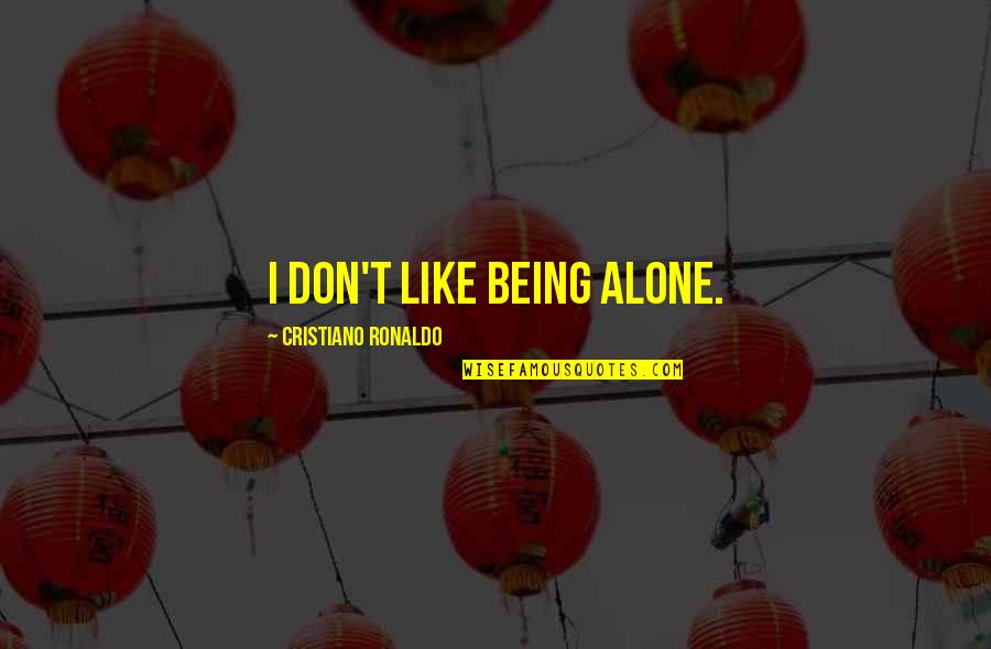 Shalun Quotes By Cristiano Ronaldo: I don't like being alone. Shalun Quotes By Cristiano Ronaldo: I don't like being alone.