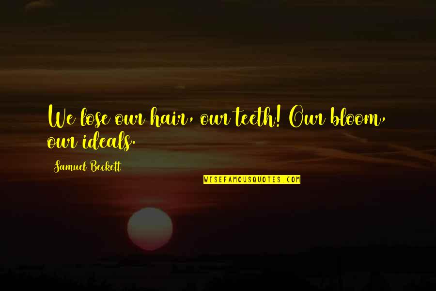 Shalun Quotes By Samuel Beckett: We lose our hair, our teeth! Our bloom, Shalun Quotes By Samuel Beckett: We lose our hair, our teeth! Our bloom,