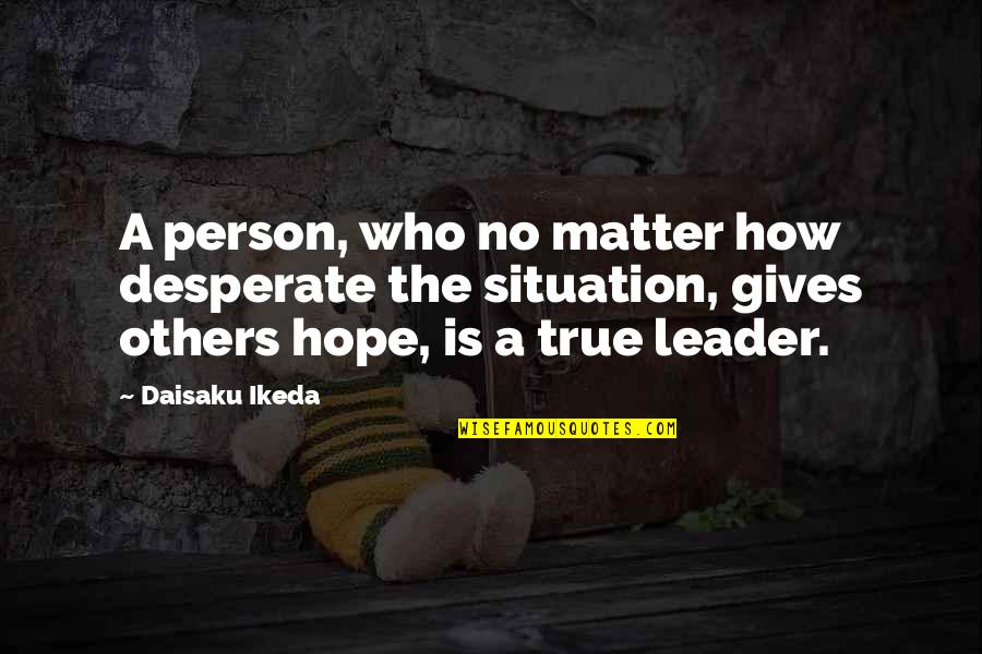 Shalynn Blanton Quotes By Daisaku Ikeda: A person, who no matter how desperate the Shalynn Blanton Quotes By Daisaku Ikeda: A person, who no matter how desperate the