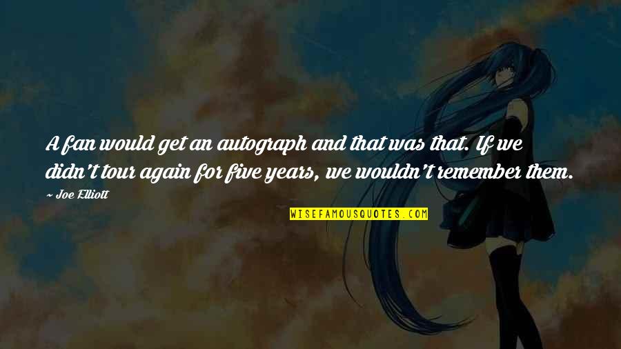 Shalynn Quotes By Joe Elliott: A fan would get an autograph and that Shalynn Quotes By Joe Elliott: A fan would get an autograph and that