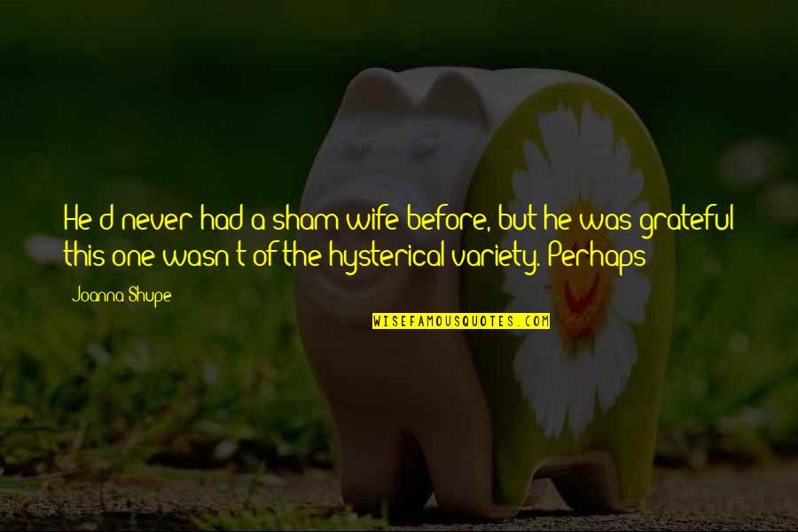 Sham Quotes By Joanna Shupe: He'd never had a sham wife before, but Sham Quotes By Joanna Shupe: He'd never had a sham wife before, but