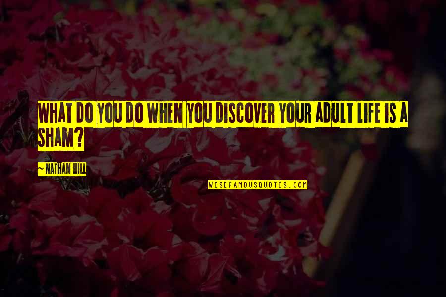 Sham Quotes By Nathan Hill: What do you do when you discover your