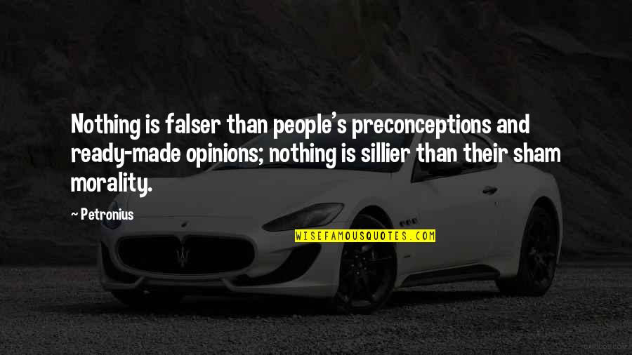 Sham Quotes By Petronius: Nothing is falser than people's preconceptions and ready-made