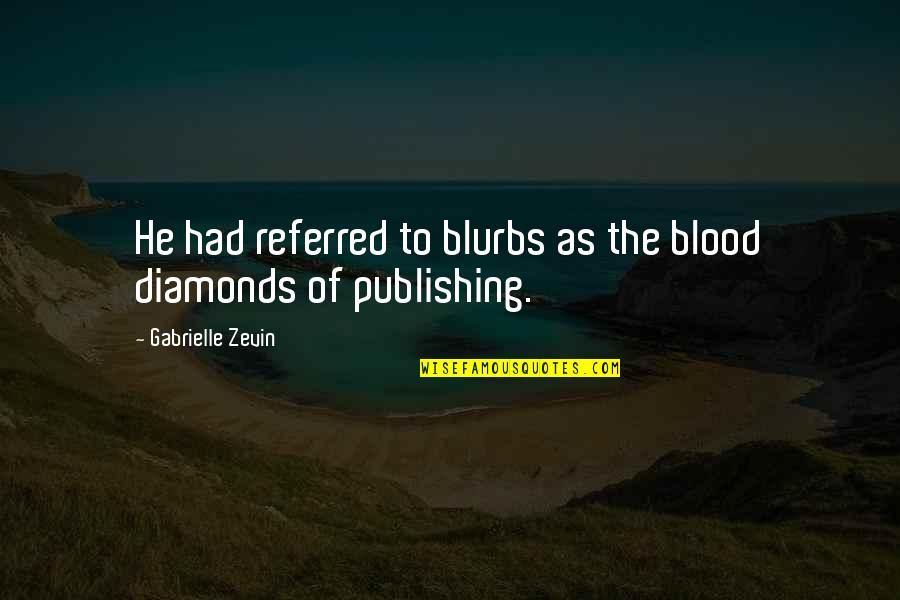 Shama Quotes By Gabrielle Zevin: He had referred to blurbs as the blood Shama Quotes By Gabrielle Zevin: He had referred to blurbs as the blood