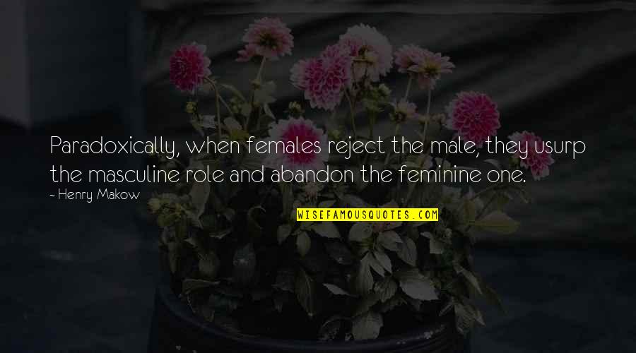 Shamaine Dukes Quotes By Henry Makow: Paradoxically, when females reject the male, they usurp Shamaine Dukes Quotes By Henry Makow: Paradoxically, when females reject the male, they usurp