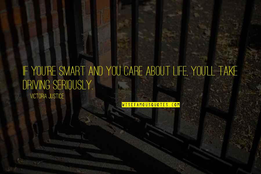 Shamaine Dukes Quotes By Victoria Justice: If you're smart and you care about life, Shamaine Dukes Quotes By Victoria Justice: If you're smart and you care about life,