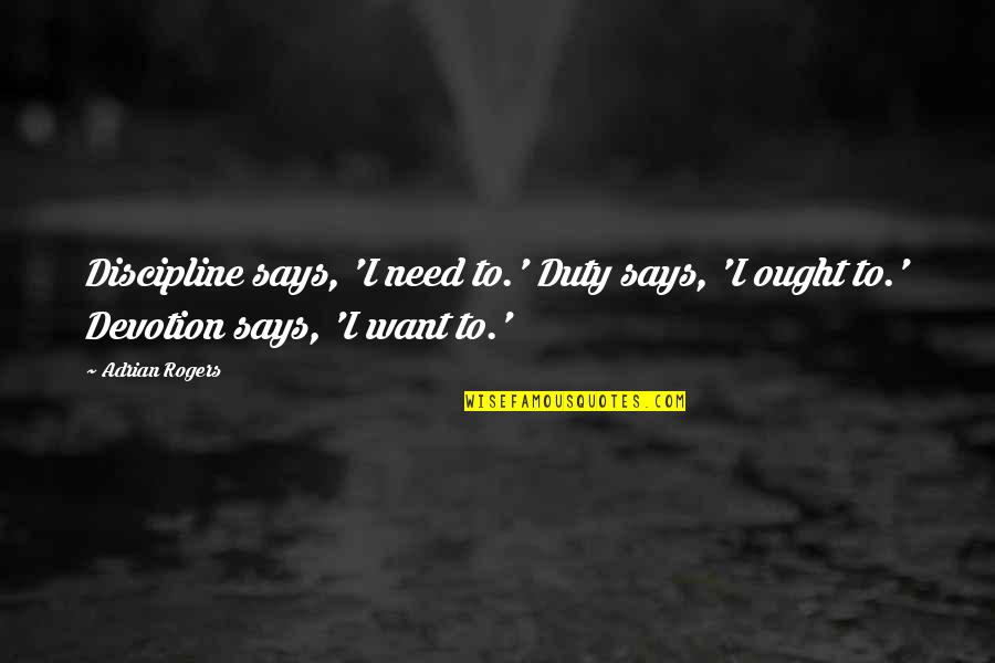 Shamali Recipe Quotes By Adrian Rogers: Discipline says, 'I need to.' Duty says, 'I