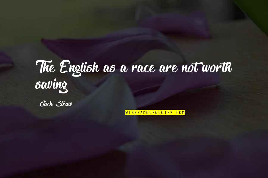 Shamali Recipe Quotes By Jack Straw: The English as a race are not worth Shamali Recipe Quotes By Jack Straw: The English as a race are not worth