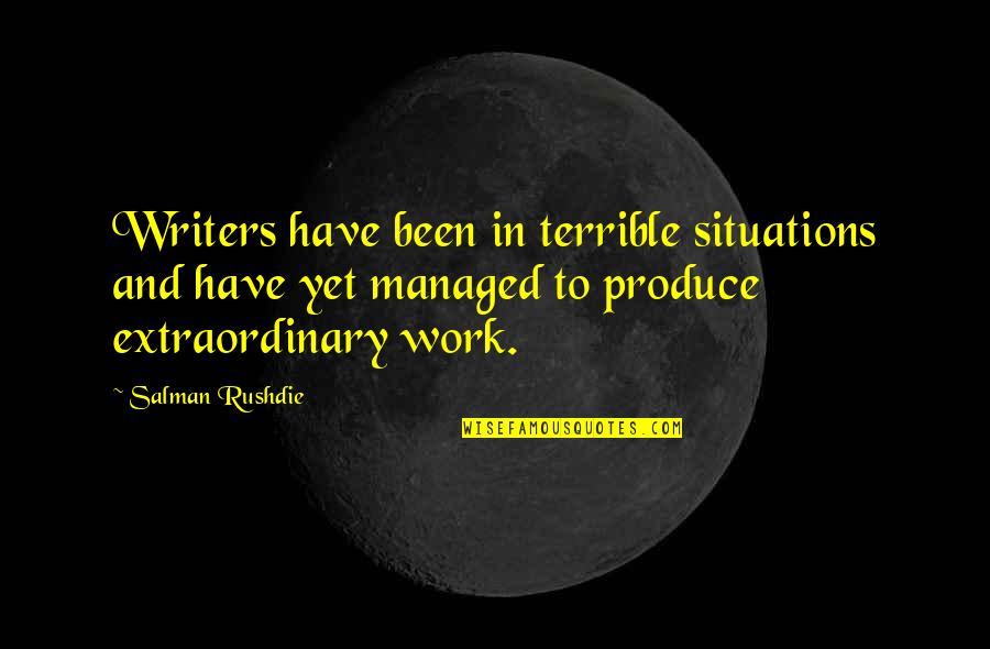 Shamama Tul Quotes By Salman Rushdie: Writers have been in terrible situations and have
