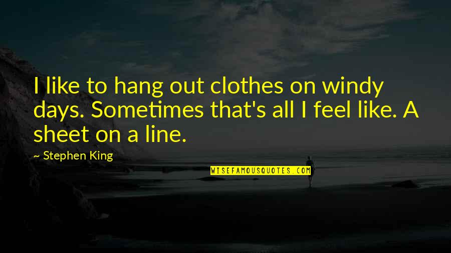 Shaman King Anna Quotes By Stephen King: I like to hang out clothes on windy