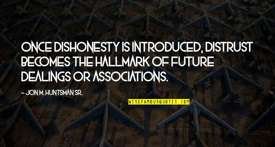 Shaman King Hao Asakura Quotes By Jon M. Huntsman Sr.: Once dishonesty is introduced, distrust becomes the hallmark
