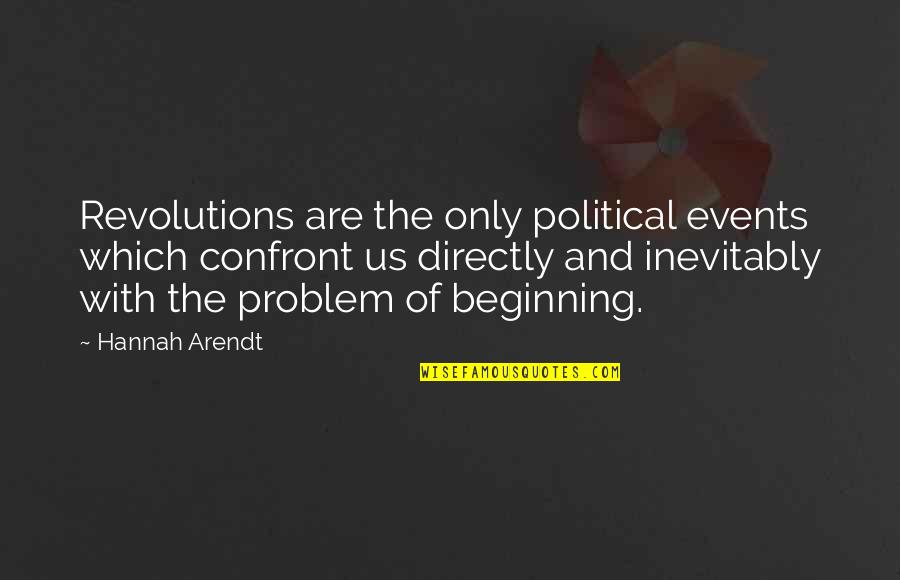 Shaman King Yoh Quotes By Hannah Arendt: Revolutions are the only political events which confront