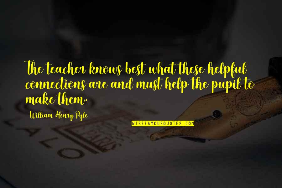 Shamanic Breathwork Quotes By William Henry Pyle: The teacher knows best what these helpful connections Shamanic Breathwork Quotes By William Henry Pyle: The teacher knows best what these helpful connections