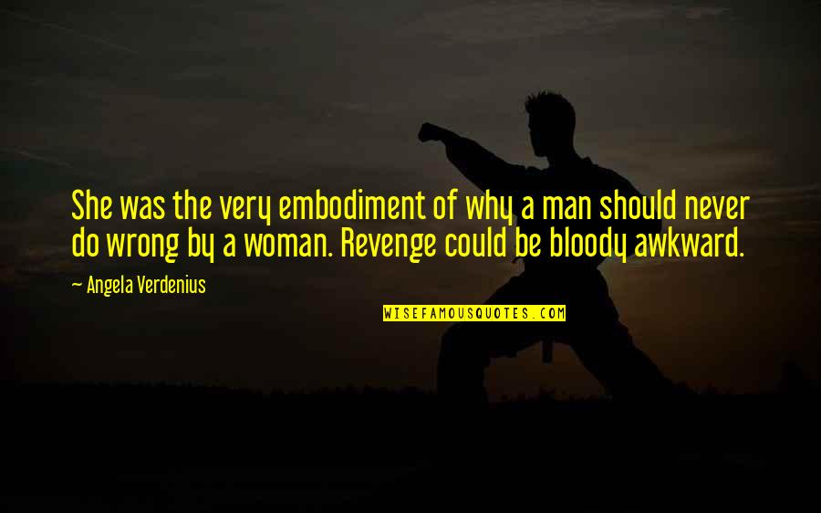 Shamanic Journey Quotes By Angela Verdenius: She was the very embodiment of why a Shamanic Journey Quotes By Angela Verdenius: She was the very embodiment of why a