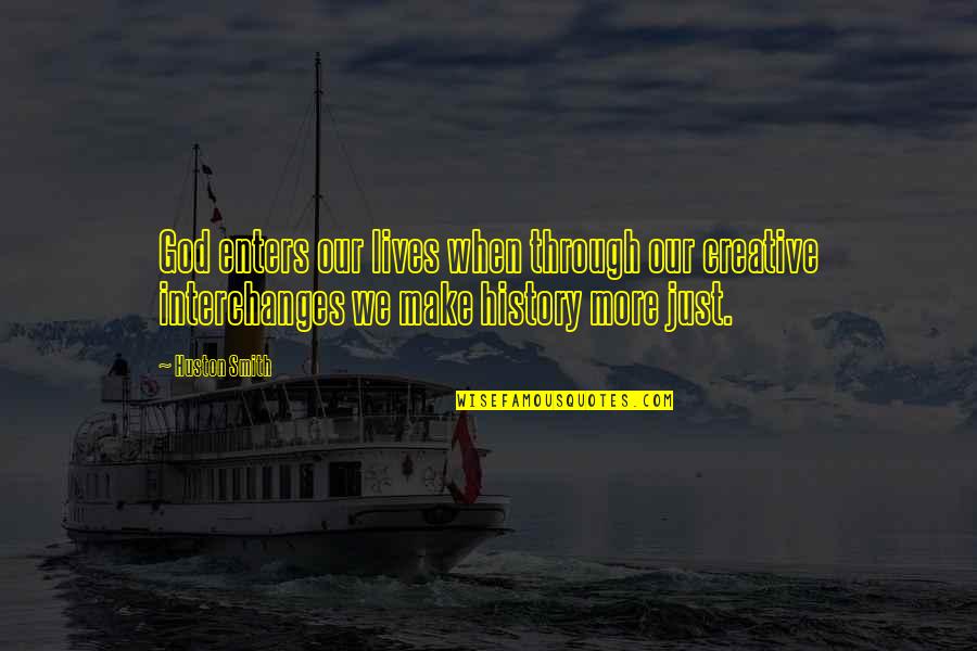 Shamanic Wisdom Quotes By Huston Smith: God enters our lives when through our creative Shamanic Wisdom Quotes By Huston Smith: God enters our lives when through our creative