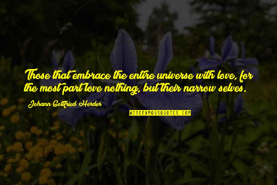 Shamanistic Incantation Quotes By Johann Gottfried Herder: Those that embrace the entire universe with love, Shamanistic Incantation Quotes By Johann Gottfried Herder: Those that embrace the entire universe with love,