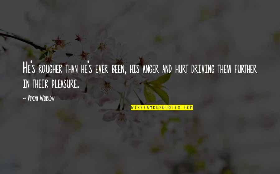 Shamanistic Incantation Quotes By Vivian Winslow: He's rougher than he's ever been, his anger Shamanistic Incantation Quotes By Vivian Winslow: He's rougher than he's ever been, his anger