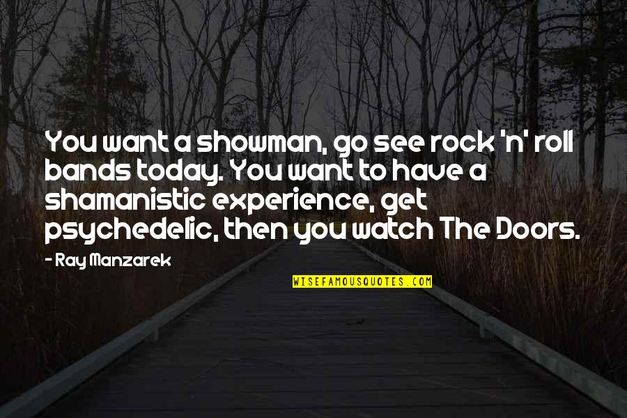 Shamanistic Quotes By Ray Manzarek: You want a showman, go see rock 'n'