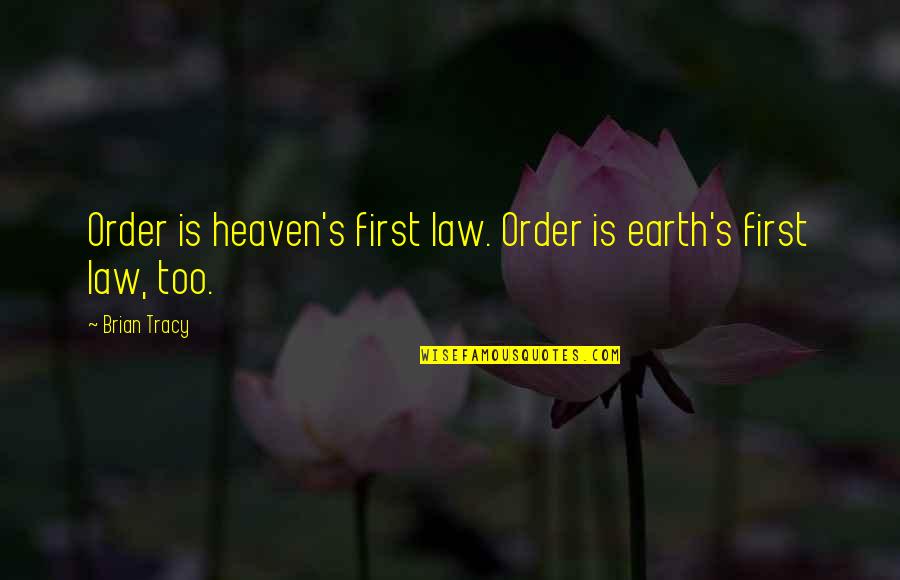 Shamansky Law Quotes By Brian Tracy: Order is heaven's first law. Order is earth's