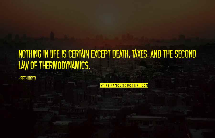 Shamansky Law Quotes By Seth Lloyd: Nothing in life is certain except death, taxes,