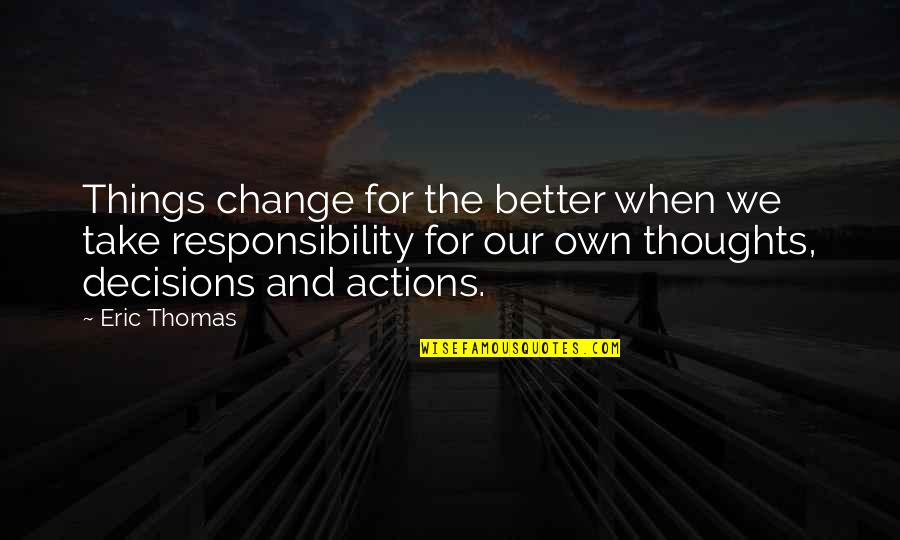 Shamara Afia Quotes By Eric Thomas: Things change for the better when we take Shamara Afia Quotes By Eric Thomas: Things change for the better when we take