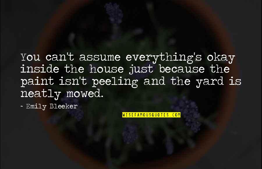 Shamari Fears Quotes By Emily Bleeker: You can't assume everything's okay inside the house Shamari Fears Quotes By Emily Bleeker: You can't assume everything's okay inside the house