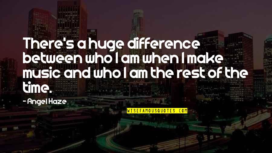 Shamarie Lopez Quotes By Angel Haze: There's a huge difference between who I am Shamarie Lopez Quotes By Angel Haze: There's a huge difference between who I am