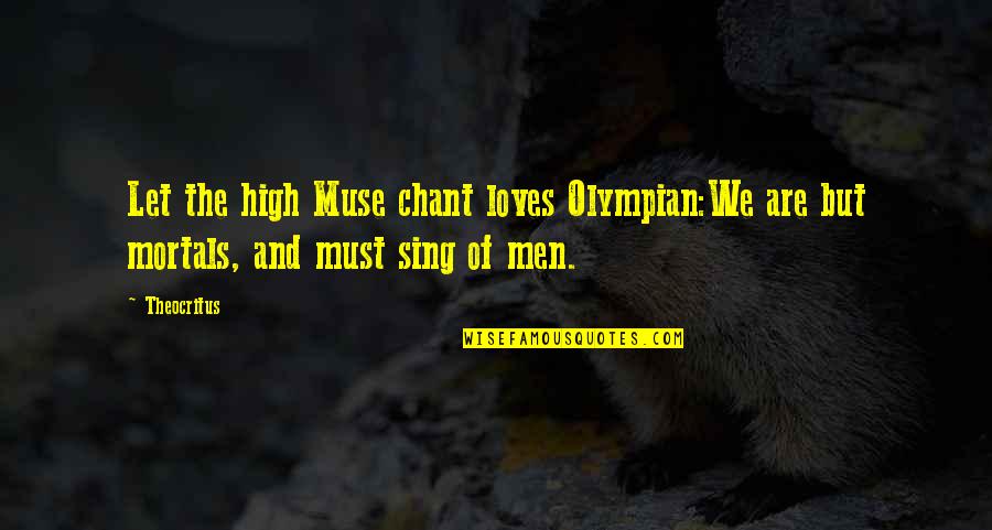 Shamas Quotes By Theocritus: Let the high Muse chant loves Olympian:We are