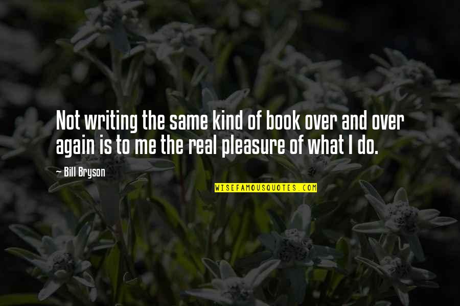 Shamash Candle Quotes By Bill Bryson: Not writing the same kind of book over Shamash Candle Quotes By Bill Bryson: Not writing the same kind of book over