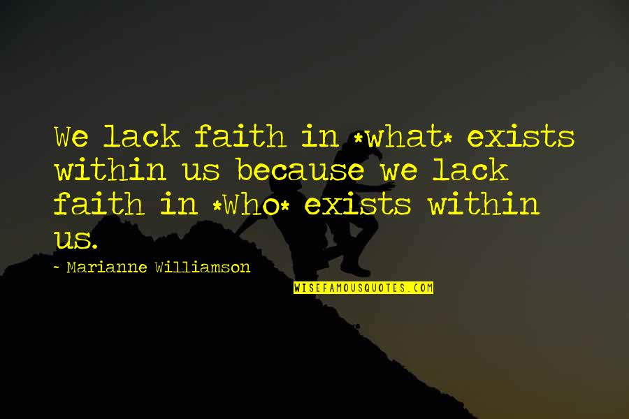 Shamate Quotes By Marianne Williamson: We lack faith in *what* exists within us