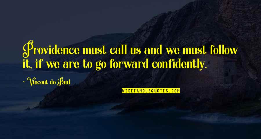 Shamatha Psychotherapy Quotes By Vincent De Paul: Providence must call us and we must follow Shamatha Psychotherapy Quotes By Vincent De Paul: Providence must call us and we must follow