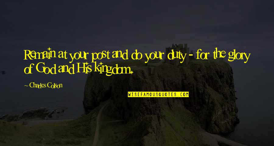 Shamayim Harris Quotes By Charles Colson: Remain at your post and do your duty