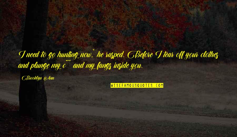 Shambala Chords Quotes By Brooklyn Ann: I need to go hunting now," he rasped.