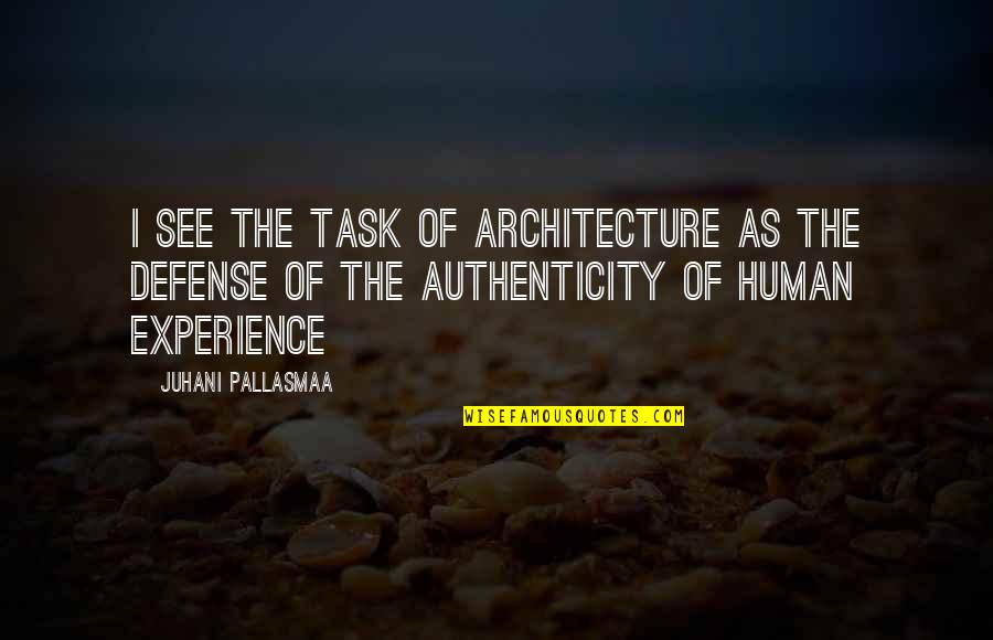 Shambala Chords Quotes By Juhani Pallasmaa: I see the task of architecture as the