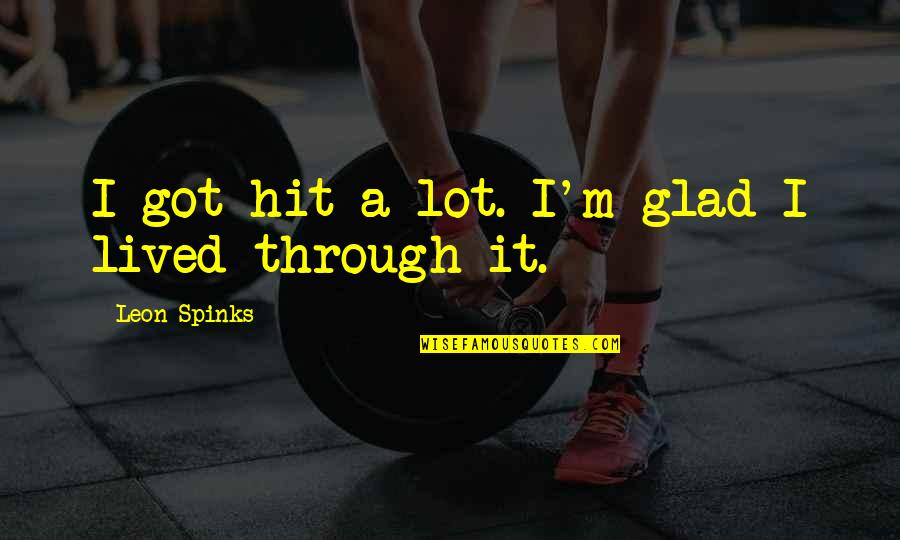 Shambala Chords Quotes By Leon Spinks: I got hit a lot. I'm glad I