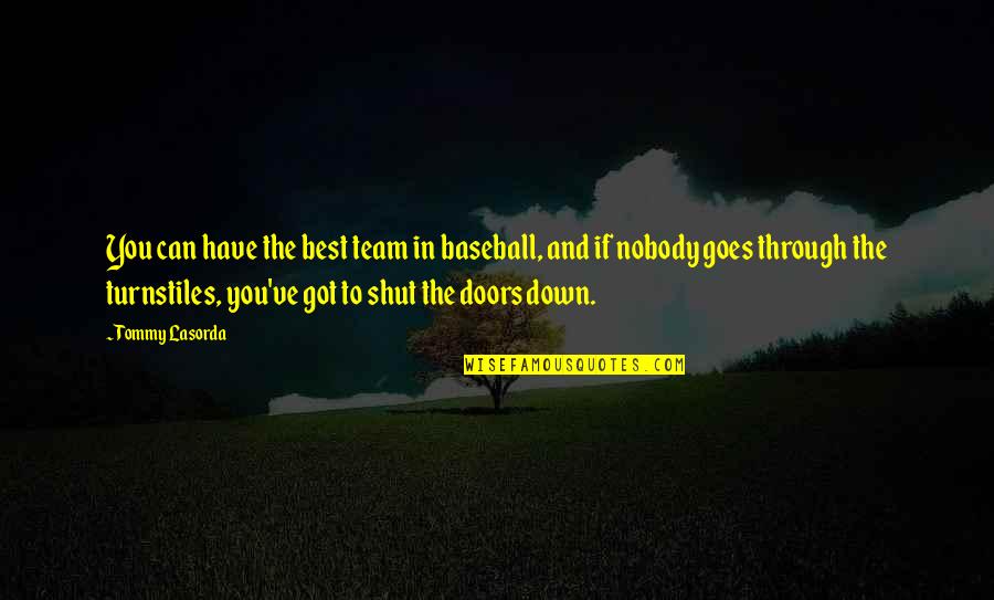 Shambala Chords Quotes By Tommy Lasorda: You can have the best team in baseball,