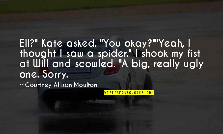 Shambala Green Quotes By Courtney Allison Moulton: Ell?" Kate asked. "You okay?""Yeah, I thought I
