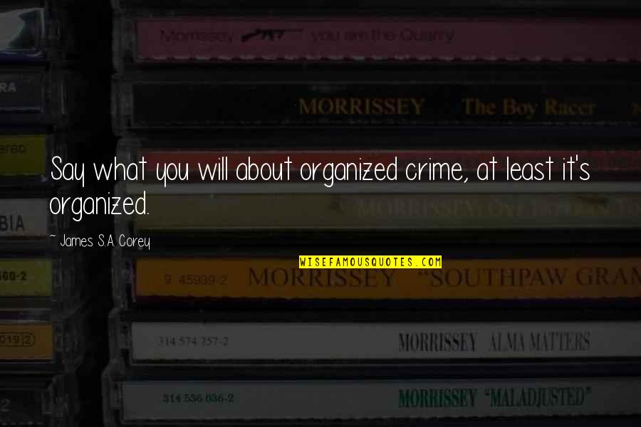 Shambala Preserve Quotes By James S.A. Corey: Say what you will about organized crime, at Shambala Preserve Quotes By James S.A. Corey: Say what you will about organized crime, at