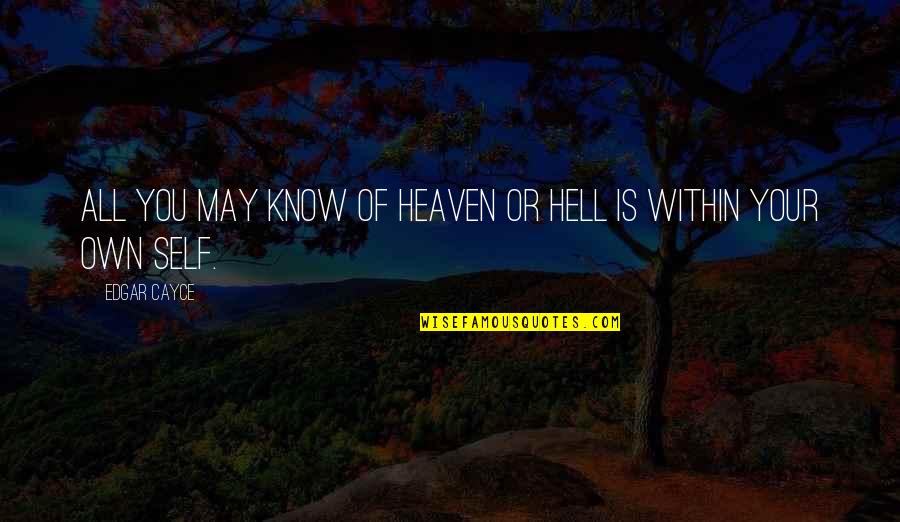 Shamballa Eyewear Quotes By Edgar Cayce: All you may know of heaven or hell