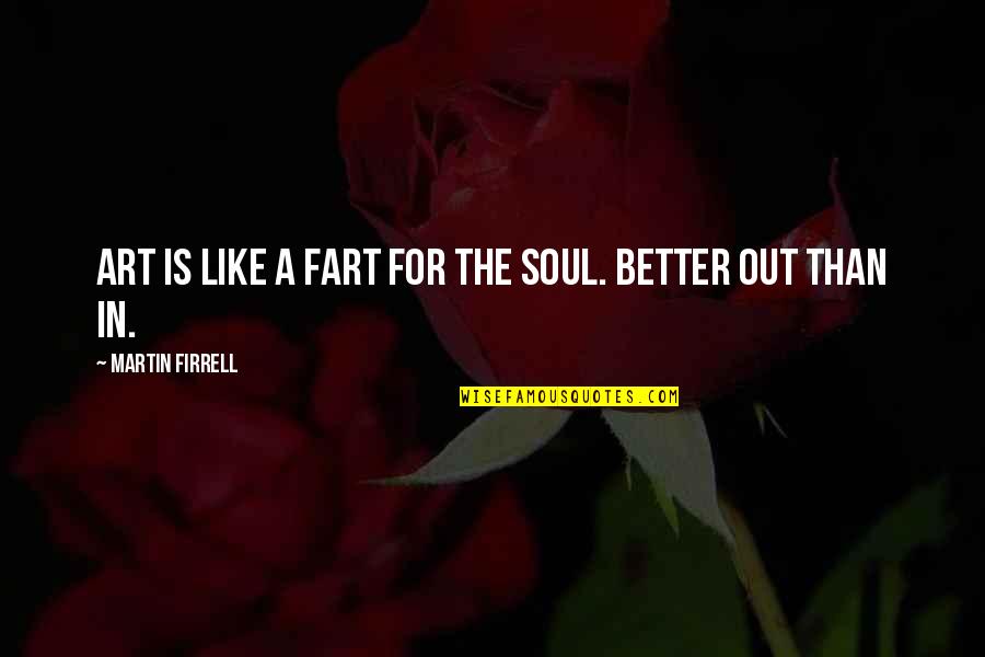 Shamballa Reiki Quotes By Martin Firrell: Art is like a fart for the soul. Shamballa Reiki Quotes By Martin Firrell: Art is like a fart for the soul.